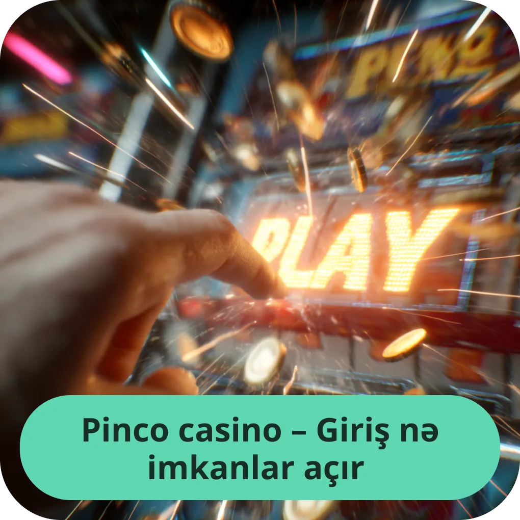 Pinco Casino-ya daxil olduqdan sonra sizi hansı imkanlar və funksiyalar gözləyir Pinco casino - Giriş nə imkanlar açır