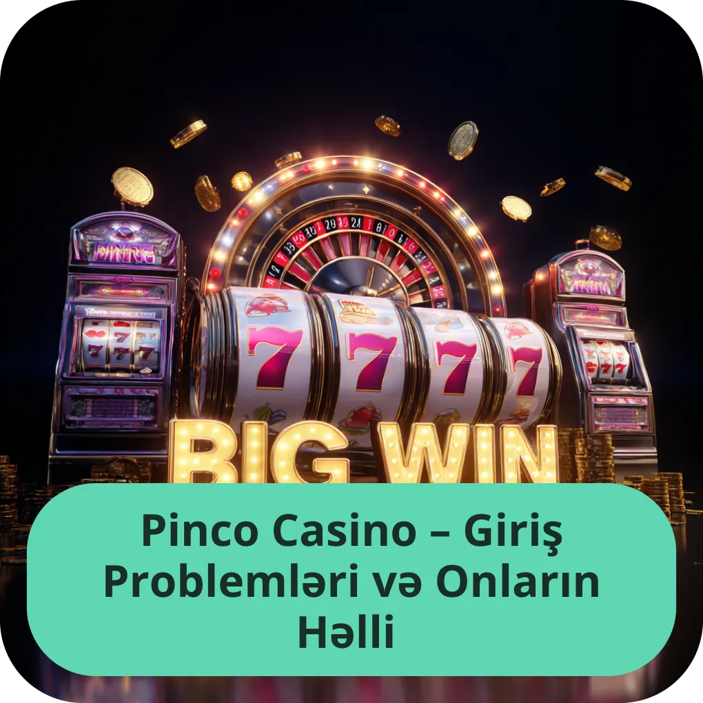 Pinco Casino-ya giriş zamanı yarana biləcək problemlər və onların sadə həlli yolları Pinco Casino - Giriş Problemləri və Onların Həlli